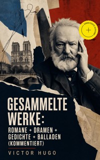 Gesammelte Werke: Romane + Dramen + Gedichte + Balladen (Kommentiert) - Wiktor Hugo - ebook