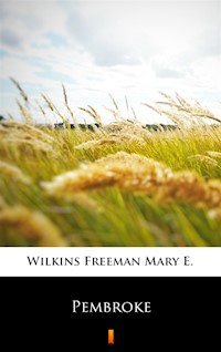 Pembroke - Mary E. Wilkins Freeman - ebook