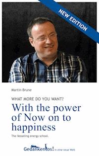 With the power of Now on to happiness. What more do you want? - Martin Brune - ebook