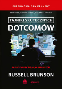 Tajniki skutecznych dotcomów. Jak rozwijać firmę w internecie - Dan Kennedy, Russell Brunson - książka