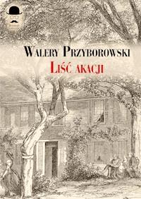 Sensacje z dawnych lat. Liść akacji - Walery Przyborowski - ebook