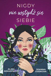 Nigdy nie wstydź się siebie - Joanna Godecka Alina Adamowicz - książka