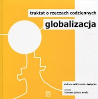 Globalizacja Traktat o rzeczach codziennych - Wiktorska-Święcka Aldona - książka