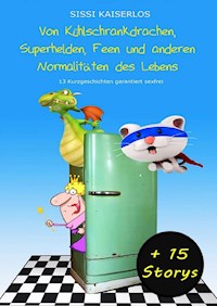 Von Kühlschrankdrachen, Superhelden, Feen und anderen Normalitäten des Lebens - Sissi Kaiserlos - ebook