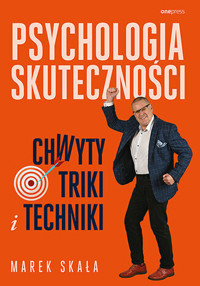 Psychologia skuteczności. Chwyty, triki i techniki - Marek Skała - książka