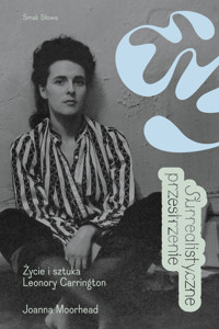 Surrealistyczne przestrzenie. Życie i sztuka Leonory Carrington - Moorhead Joanna - ebook