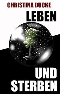 Leben und sterben - Christina Ducke - ebook
