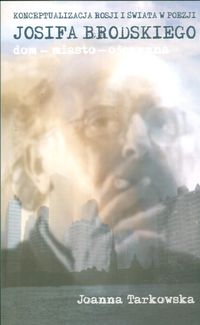 Konceptualizacja Rosji i świata w poezji Josifa Brodskiego - Tarkowska Joanna - książka