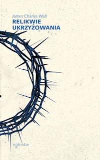 Relikwie ukrzyżowania - James Charles Wall - ebook