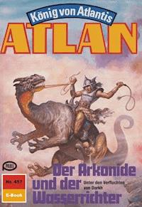 Atlan 457: Der Arkonide und der Wasserrichter -  H. G. Francis - ebook