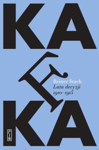 Kafka. Lata decyzji 1910-1915 - Reiner Stach - książka