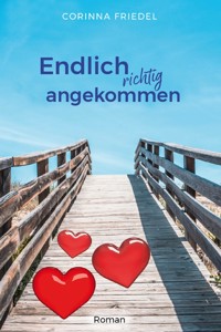 Endlich richtig angekommen - Corinna Friedel - ebook