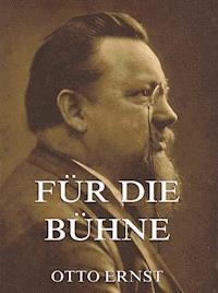 Für die Bühne - Otto Ernst - ebook