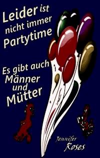 Leider ist nicht immer Partytime - Jennifer Roses - ebook