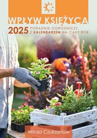 Wpływ Księżyca 2025 Poradnik ogrodniczy z kalendarzem na cały rok - Witold Czuksanow - książka