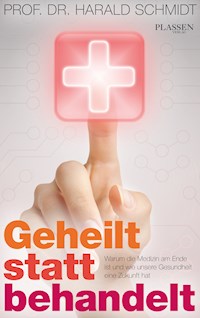 Geheilt statt behandelt - Prof. Dr. Harald Prof. Dr. Schmidt - ebook