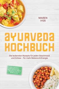 Ayurveda Kochbuch: Die leckersten Rezepte für jeden Geschmack und Anlass – für mehr Balance & Energie – inkl. 30-Tage-Ernährungsplan, Fleisch & Fisch, Brote, Dips & Aufstriche, Heißgetränke -  - ebook