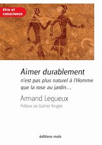 Aimer durablement n'est pas plus naturel à l'Homme que la rose au jardin - Armand Lequeux - ebook