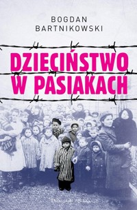 Dzieciństwo w pasiakach - Bogdan Bartnikowski - ebook + audiobook + książka