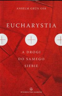 Eucharystia a drogi do samego siebie - Grun Anselm - książka
