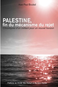 Palestine, fin du mécanisme du rejet - Adel Paul BOULAD - ebook