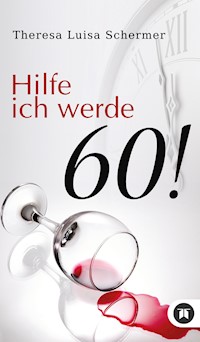 Hilfe ich werde 60! - Theresa Luisa Schermer - ebook
