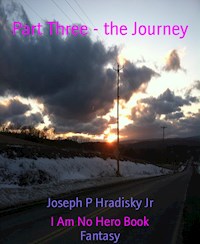 Part Three - the Journey - Joseph P Hradisky Jr - ebook