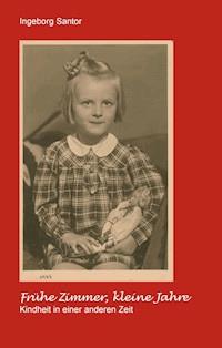 Frühe Zimmer, kleine Jahre - Ingeborg Santor - ebook
