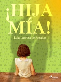 ¡Hija mía! - Lola Larrosa de Ansaldo - ebook