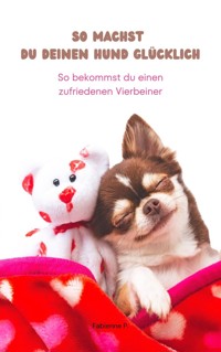 So machst du deinen Hund glücklich - Fabienne P. - ebook