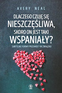Dlaczego czuję się nieszczęśliwa skoro on jest taki wspaniały? - Neal Avery - książka