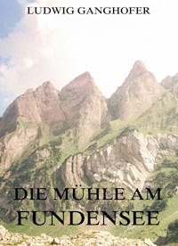 Die Mühle am Fundensee - Ludwig Ganghofer - ebook