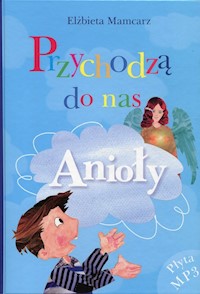 Przychodzą do nas Anioły - Mamcarz Elżbieta - książka