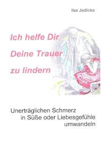 Ich helfe Dir Deine Trauer zu lindern - Ilse Jedlicka - ebook