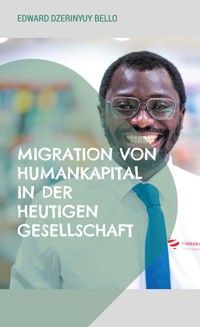 Migration von Humankapital in der heutigen Gesellschaft - Edward Dzerinyuy Bello - ebook