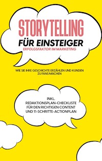 Storytelling für Einsteiger - Der Erfolgsfaktor im Marketing: Wie Sie Ihre Geschichte erzählen und Kunden zu Fans machen - inkl. Redaktionsplan-Checkliste für den richtigen Content und 11-Schritte-Actionplan - Nicole Menrath - ebook