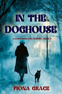 In The Doghouse (A Canine Crew Mystery—Book 5) - Fiona Grace - ebook