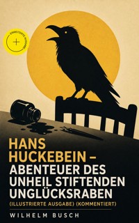 Hans Huckebein - Abenteuer des Unheil stiftenden Unglücksraben (Illustrierte Ausgabe) (Kommentiert) - Wilhelm  Busch - ebook