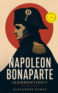 Napoleon Bonaparte (Kommentiert) - Alexandre Dumas - ebook
