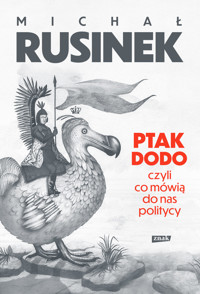 Ptak Dodo, czyli co mówią do nas politycy - Rusinek Michał - ebook + audiobook + książka