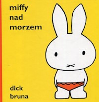 Miffy nad morzem - Bruna Dick - książka