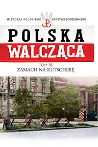 Polska Walcząca Tom 38 Zamach na Kutscherę -  - książka
