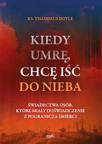 Kiedy umrę, chcę iść do nieba - Ks. Thaddeus Doyle - ebook