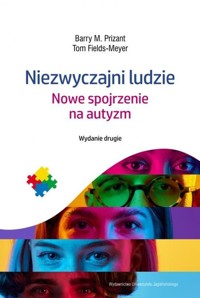 Niezwyczajni ludzie Nowe spojrzenie na autyzm - Prizant Barry M., Fields-Meyer Tom - książka