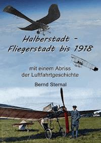 Halberstadt - Fliegerstadt bis 1918 - Bernd Sternal - ebook
