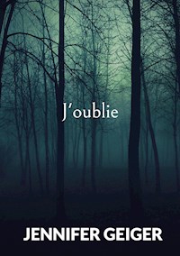 J'oublie - Jennifer Geiger - ebook