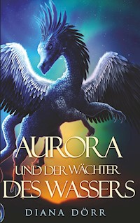 Aurora und der Wächter des Wassers - Diana Dörr - ebook