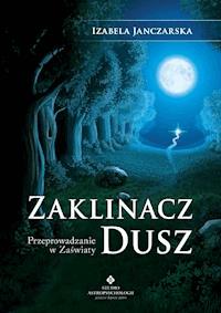 Zaklinacz dusz. Przeprowadzanie w zaświaty - Izabela Janczarska - ebook