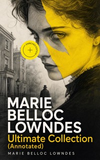 MARIE BELLOC LOWNDES Ultimate Collection (Annotated) - Marie Belloc Lowndes - ebook