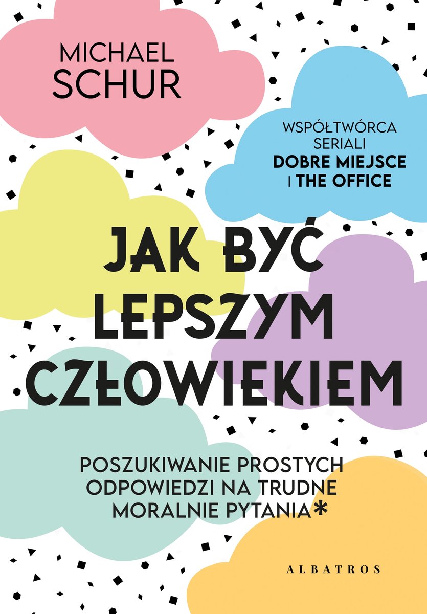 Jak być lepszym człowiekiem. Proste odpowiedzi na trudne moralnie pytania - Michael Schur - ebook + książka